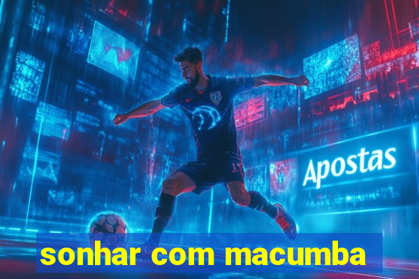 sonhar com macumba